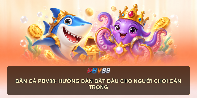 Giao diện bắn cá PBV88 với bố cục dễ quan sát
